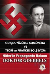 Gerçek Yüzüyle Komünizm ve Teori ve Pratikte Bolşevizm Hitler'in Propaganda Bakanı