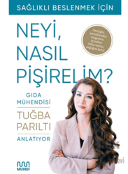 Gıda Mühendisi Anlatıyor: Sağlıklı Beslenmek İçin Neyi, Nasıl Pişirelim?