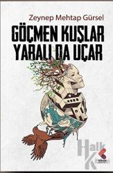 Göçmen Kuşlar Yaralı Da Uçar