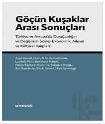 Göçün Kuşakları Arası Sonuçları Türkiye ve Avrupa’da Durağanlığın ve Değişimin Sosyo-ekonomik Ailesel ve Kültürel Kalıpları