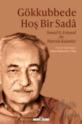 Gökkubbede Hoş Bir Sada - İsmail E. Erünsal ile Hatırda Kalanlar