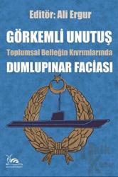 Görkemli Unutuş - Toplumsal Belleğin Kıvrımlarında Dumlupınar Faciası