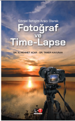 Görsel İletişim Aracı Olarak Fotoğraf ve Time-Lapse