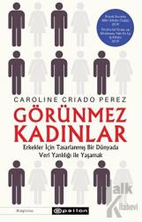 Görünmez Kadınlar Erkekler İçin Tasarlanmış Bir Dünyada Veri Yanlılığı İle Yaşamak