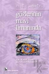 Gözlerinin Mavi Limanında Aşk, Kadın, Hüzün Şiirlerinden Seçmeler