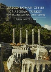 Greco-Roman Cities of Aegean Turkey History, Archaeology, Architecture