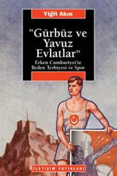 Gürbüz ve Yavuz Evlatlar Erken Cumhuriyet'te Beden Terbiyesi ve Spor