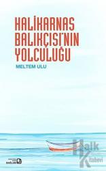 Halikarnas Balıkçısı’nın Yolculuğu