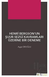 Henri Bergson’un Şuur - Sezgi Kavramları Üzerine Bir Deneme