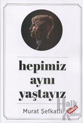 Hepimiz Aynı Yaştayız