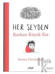 Her Şeyden Korkan Küçük Kız (Ciltli)