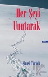 Her Şeyi Unutarak