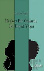 Herkes Bir Ömürde İki Hayat Yaşar