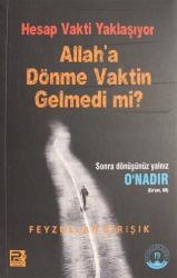 Hesap Vakti Yaklaşıyor Allah'a Dönme Vaktin Gelmedi mi?