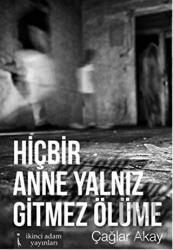 Hiçbir Anne Yalnız Gitmez Ölüme