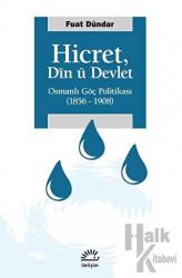 Hicret: Din ü Devlet: Osmanlı Göç Politikası 1856 - 1908