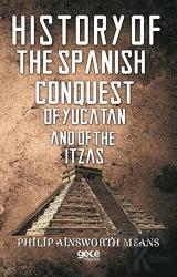 History of The Spanish Conquest of Yucatan And of The Itzas