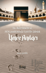 Hz. İbrahim (As)'in Ve Peygamberimizin (Sav)'in İzinde Umre Anıları