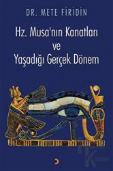 Hz. Musa’nın Kanatları ve Yaşadığı Gerçek Dönem