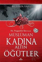 Hz. Peygamber’den Müslüman Kadına Altın Öğütler