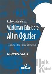 Hz. Peygamber'den (S.A.V) Müslüman Erkeklere Altın Öğütler