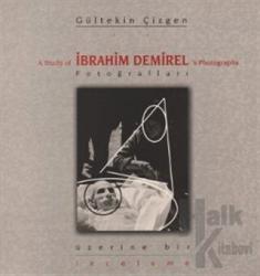 İbrahim Demirel Fotoğrafları Üzerine Bir İnceleme