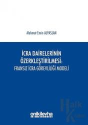 İcra Dairelerinin Özerkleştirilmesi: Fransız İcra Görevliliği Modeli