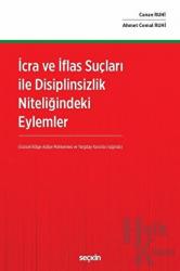 İcra ve İflas Suçları ile Disiplinsizlik Niteliğindeki Eylemler (Ciltli) (Güncel Bölge Adliye Mahkemesi ve Yargıtay Kararları Işığında)