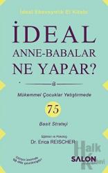 İdeal Anne Babalar Ne Yapar? Mükemmel Çocuklar Yetiştirmede 75 Basit Strateji