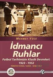 İdmancı Ruhlar : Futbol Tarihimizİn Klasik Devreleri (1923-1952) - Türkiye Futbol Tarihi 2. Cilt Futbol Tarihimizin Klasik Devreleri: 1923-1952 Türkiye Futbol Tarihi - İkinci Cilt