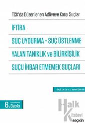 İftira, Suç Uydurma, Suç Üstlenme, Yalan Tanıklık ve Bilirkişilik, Suçu İhbar Etmemek Suçları TCK'da Düzenlenen Adliyeye Karşı Suçlar