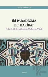 İki Paradigma Bir Hakikat - Felsefe Geleneğimizin Mahrem Yüzü