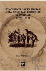 İkinci Dünya Savaşı Sonrası Orta Doğu'daki Gelişmeler ve Darbeler (1945-1958)