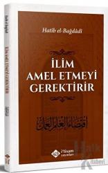 İlim Amel Etmeyi Gerektirir