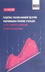 İlişkisel Pazarlamanın İşletme Performansı Üzerine Etkileri : Yetkili Otomotiv Acenteleri Üzerine Bir Araştırma