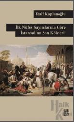 İlk Nüfus Sayımlarına Göre İstanbul’un Son Köleleri