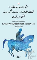 İltifat Ağyaredir Dost Acı Söyler