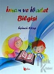 İman ve İbadet Bilgisi : Üçüncü Kitap