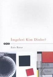 İmgeleri Kim Dinler?