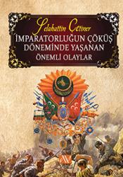 İmparatorluğun Çöküş Döneminde Yaşanan Önemli Olaylar