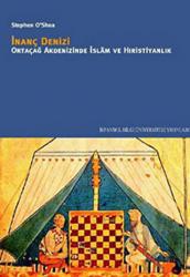 İnanç Denizi Ortaçağ Akdenizinde İslam ve Hıristiyanlık