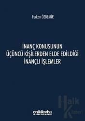 İnanç Konusunun Üçüncü Kişilerden Elde Edildiği İnançlı İşlemler