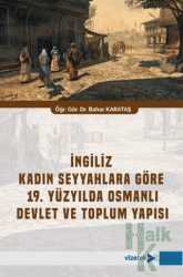 İngiliz Kadın Seyyahlara Göre 19. Yüzyılda Osmanlı Devlet ve Toplum Yapısı