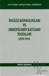 İngiliz Konsolosları ve Ermenilerin Katliamı İddiaları (1878-1914)