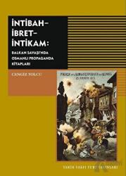 İntibah - İbret - İntikam Balkan Savaşı'nda Osmanlı Propaganda Kitapları