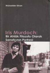 Iris Murdoch: Bir Ahlak Filozofu Olarak Sanatçının Portresi