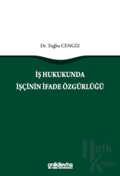 İş Hukukunda İşçinin İfade Özgürlüğü