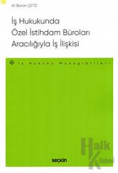 İş Hukukunda Özel İstihdam Büroları Aracılığıyla Geçici İş İlişkisi İş Hukuku Monografileri