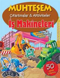 İş Makineleri - Muhteşem Çıkartmalar ve Aktiviteler Bulmacalar ve Aktivitelerle Birlikte-50 Renkli Çıkartma