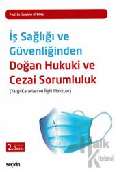 İş Sağlığı ve Güvenliğinden Doğan Hukuki ve Cezai Sorumluluk (Ciltli)